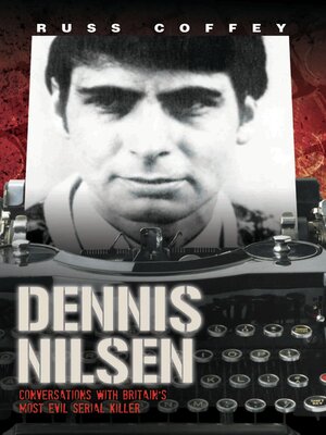 cover image of Dennis Nilsen--Conversations with Britain's Most Evil Serial Killer, subject of the hit ITV drama 'Des'